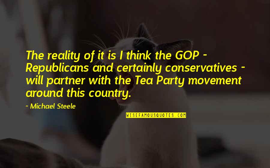 Gop Republicans Quotes By Michael Steele: The reality of it is I think the