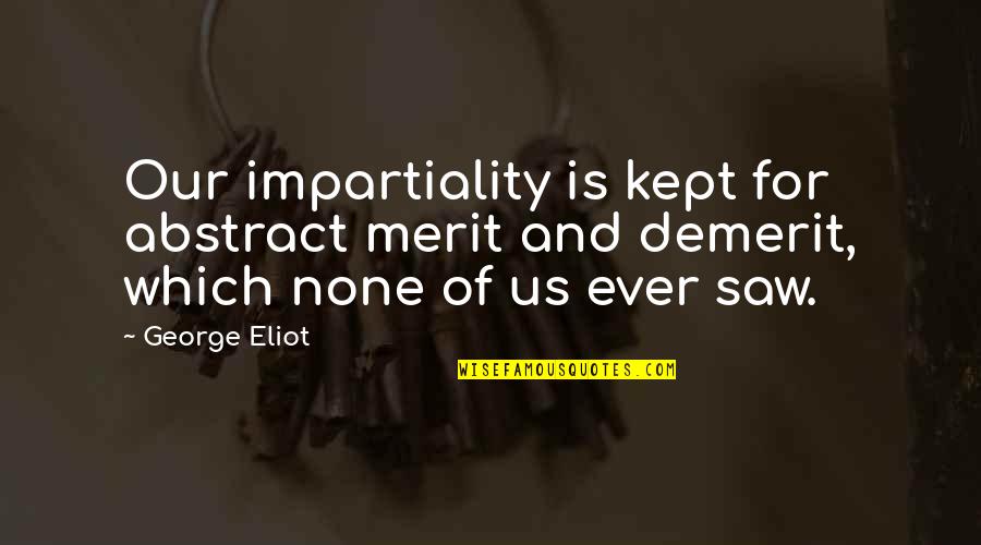 Gopabandhu Quotes By George Eliot: Our impartiality is kept for abstract merit and