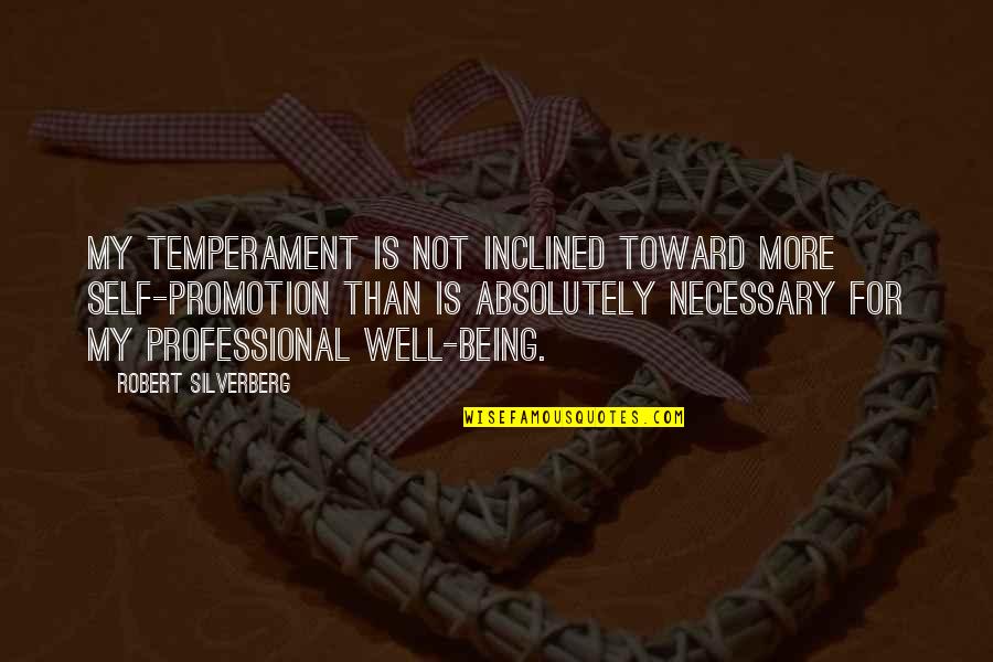 Gopal Krishna Goswami Quotes By Robert Silverberg: My temperament is not inclined toward more self-promotion