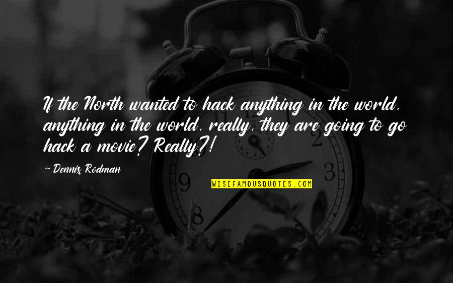 Gopal Varma Famous Quotes By Dennis Rodman: If the North wanted to hack anything in Gopal Varma Famous Quotes By Dennis Rodman: If the North wanted to hack anything in