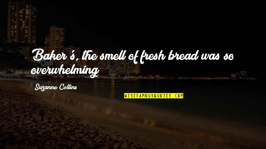Gopalakrishnan Nair Quotes By Suzanne Collins: Baker's, the smell of fresh bread was so