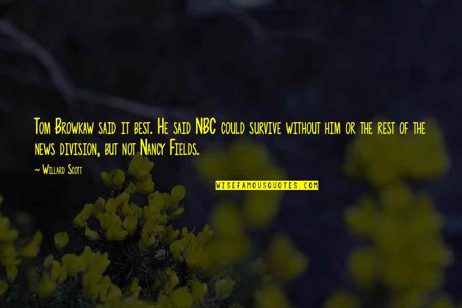 Gopalakrishnan Subramanian Quotes By Willard Scott: Tom Browkaw said it best. He said NBC Gopalakrishnan Subramanian Quotes By Willard Scott: Tom Browkaw said it best. He said NBC