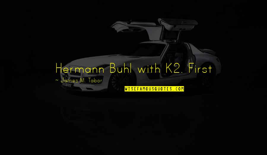 Gopalaswamy Pu Quotes By James M. Tabor: Hermann Buhl with K2. First