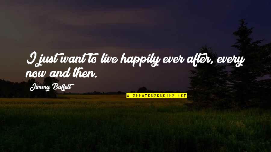Gopayment Quickbooks Quotes By Jimmy Buffett: I just want to live happily ever after,