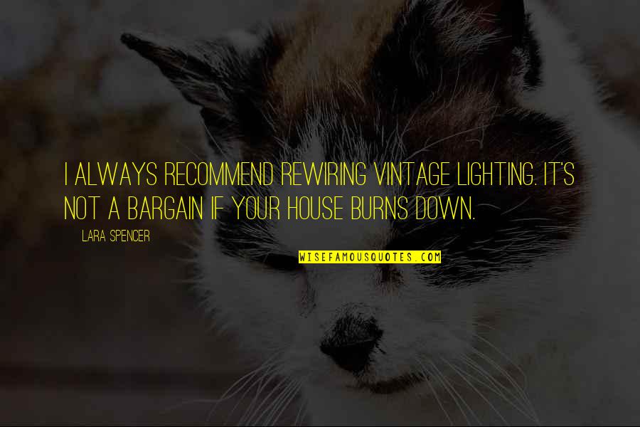 Gopegui Quotes By Lara Spencer: I always recommend rewiring vintage lighting. It's not Gopegui Quotes By Lara Spencer: I always recommend rewiring vintage lighting. It's not