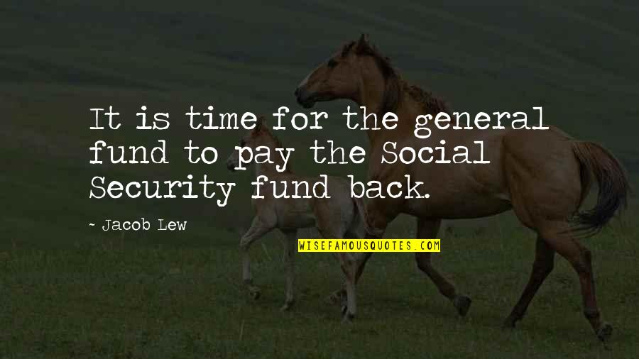 Gophone Quotes By Jacob Lew: It is time for the general fund to