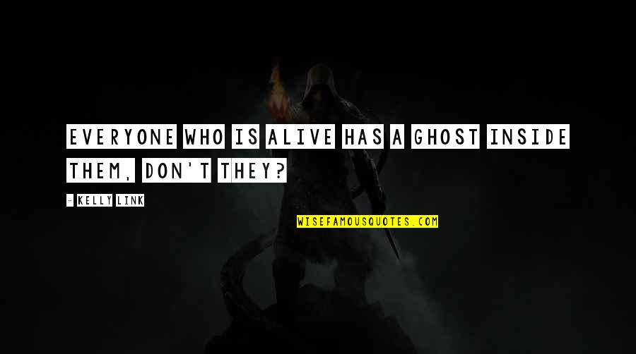 Gophone Quotes By Kelly Link: Everyone who is alive has a ghost inside