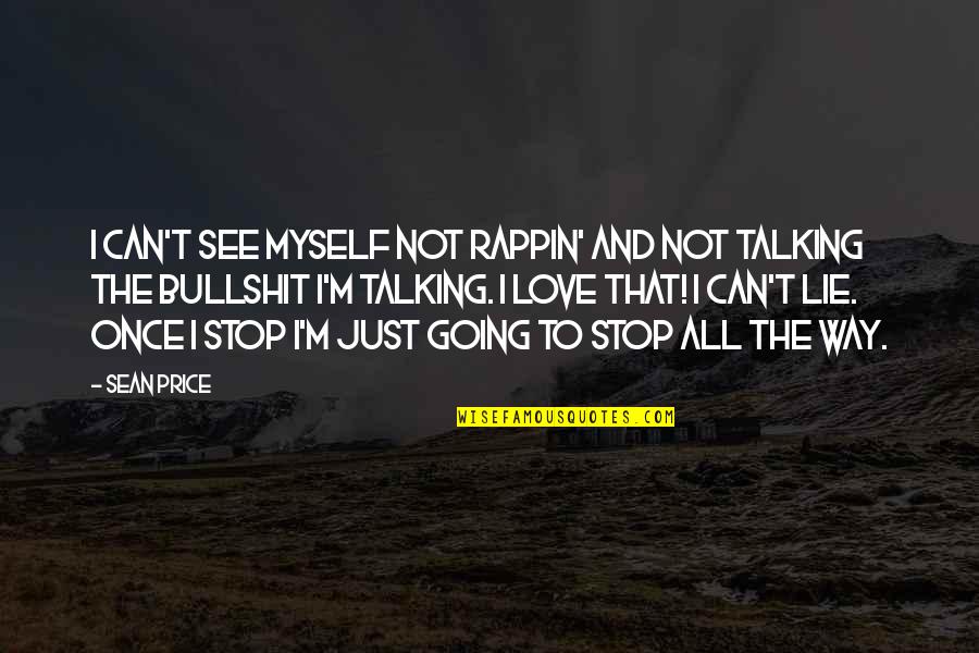Gopi Krishna Kundalini Quotes By Sean Price: I can't see myself not rappin' and not Gopi Krishna Kundalini Quotes By Sean Price: I can't see myself not rappin' and not
