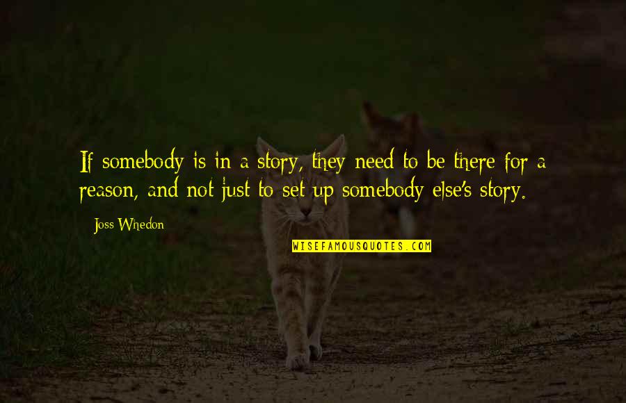 Gopie Loomian Quotes By Joss Whedon: If somebody is in a story, they need Gopie Loomian Quotes By Joss Whedon: If somebody is in a story, they need