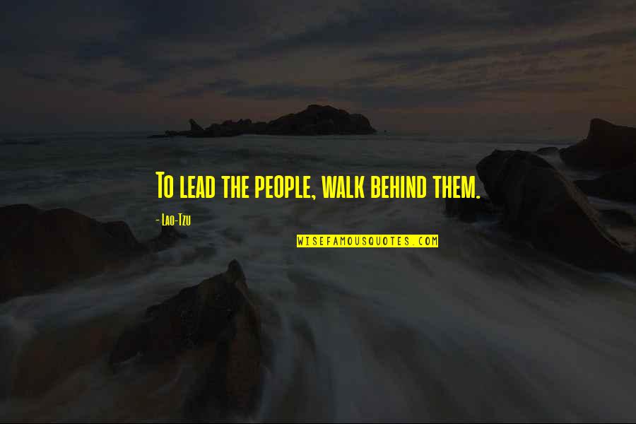 Gopinath Motivational Quotes By Lao-Tzu: To lead the people, walk behind them.