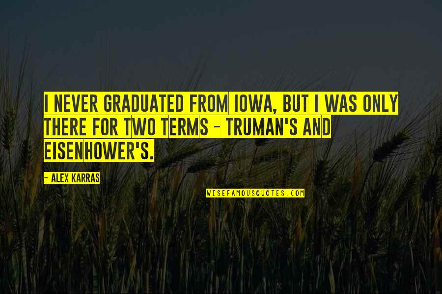 Gopis Quotes By Alex Karras: I never graduated from Iowa, but I was Gopis Quotes By Alex Karras: I never graduated from Iowa, but I was