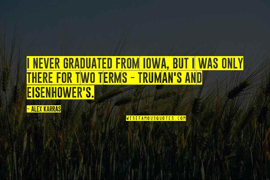 Gopis Quotes By Alex Karras: I never graduated from Iowa, but I was