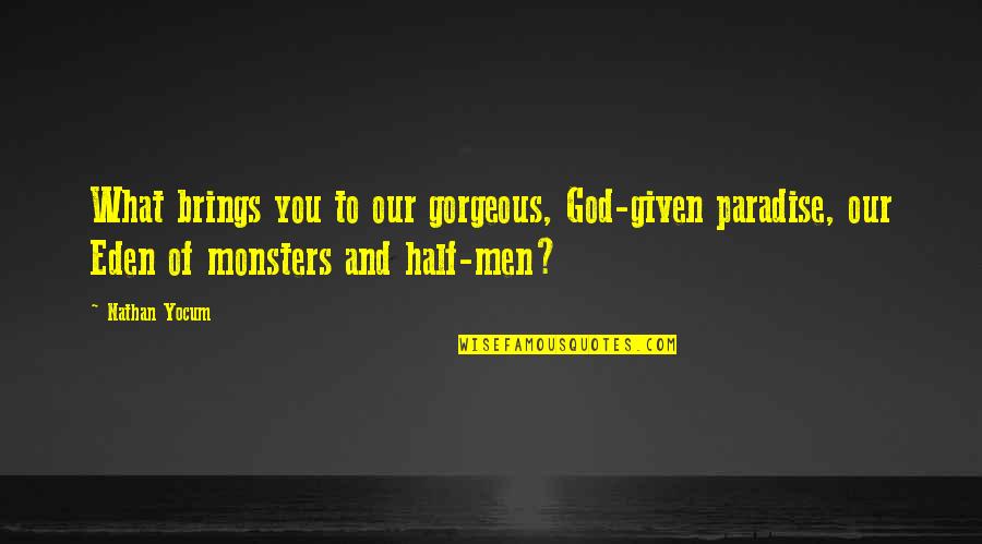 Gopisahi Quotes By Nathan Yocum: What brings you to our gorgeous, God-given paradise,