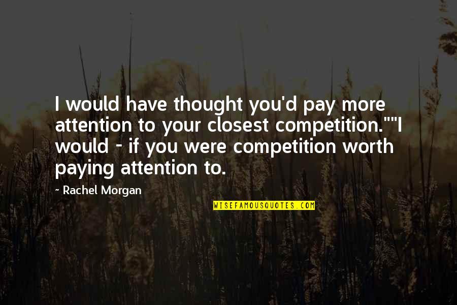 Gopro Quote Quotes By Rachel Morgan: I would have thought you'd pay more attention