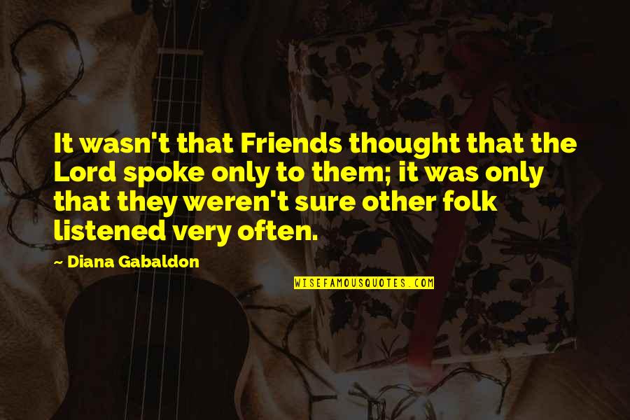 Gopro's Quotes By Diana Gabaldon: It wasn't that Friends thought that the Lord