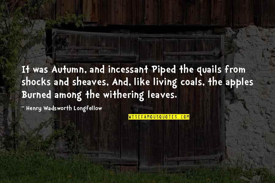 Goprospero Quotes By Henry Wadsworth Longfellow: It was Autumn, and incessant Piped the quails Goprospero Quotes By Henry Wadsworth Longfellow: It was Autumn, and incessant Piped the quails