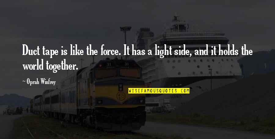 Gor Exotic Quotes By Oprah Winfrey: Duct tape is like the force. It has