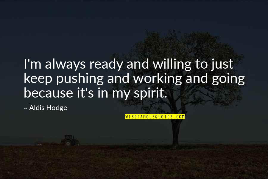 Gor Mahia Fc Quotes By Aldis Hodge: I'm always ready and willing to just keep Gor Mahia Fc Quotes By Aldis Hodge: I'm always ready and willing to just keep