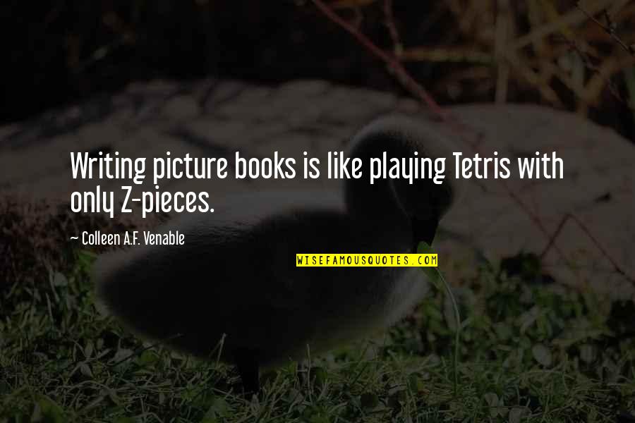 Goradelli Quotes By Colleen A.F. Venable: Writing picture books is like playing Tetris with