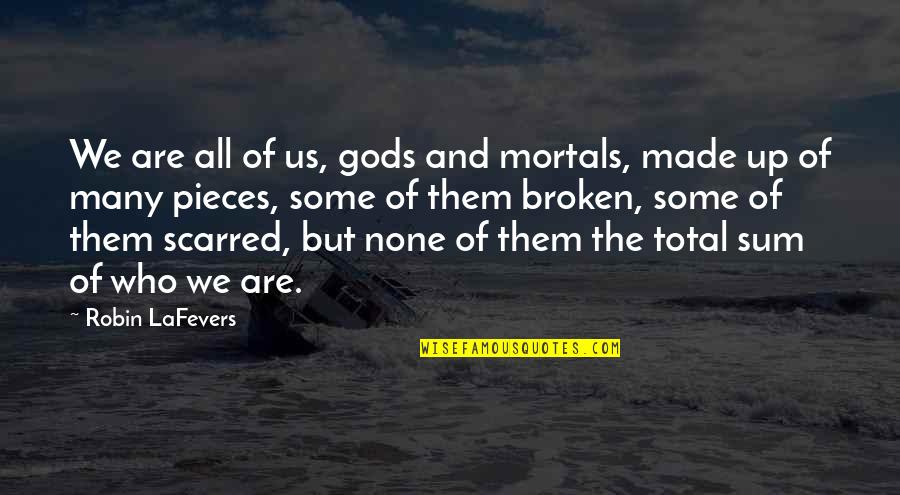 Goradelli Quotes By Robin LaFevers: We are all of us, gods and mortals,