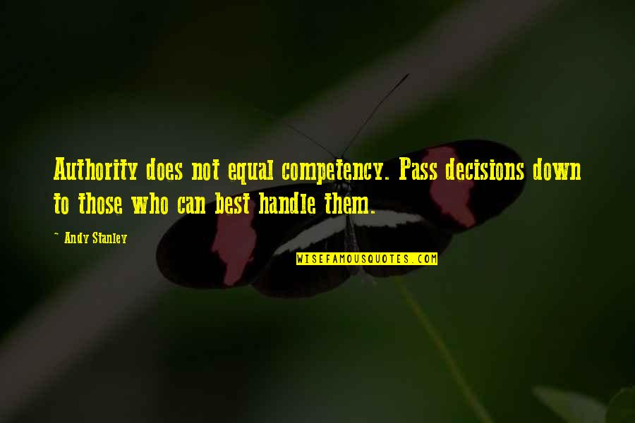 Goran Bregovic Quotes By Andy Stanley: Authority does not equal competency. Pass decisions down Goran Bregovic Quotes By Andy Stanley: Authority does not equal competency. Pass decisions down