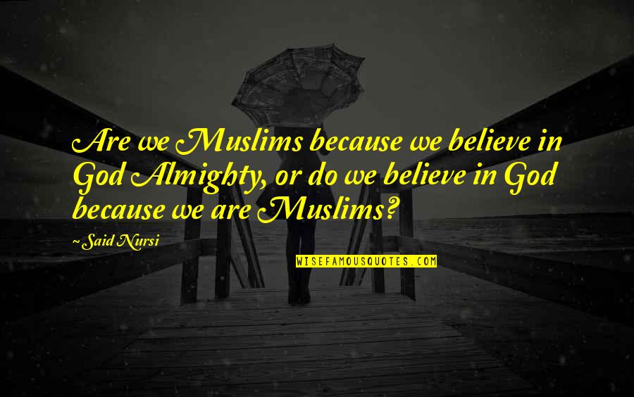 Goran Bregovic Quotes By Said Nursi: Are we Muslims because we believe in God Goran Bregovic Quotes By Said Nursi: Are we Muslims because we believe in God