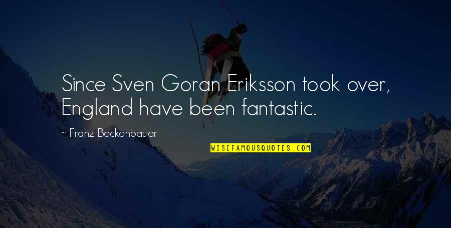 Goran Quotes By Franz Beckenbauer: Since Sven Goran Eriksson took over, England have