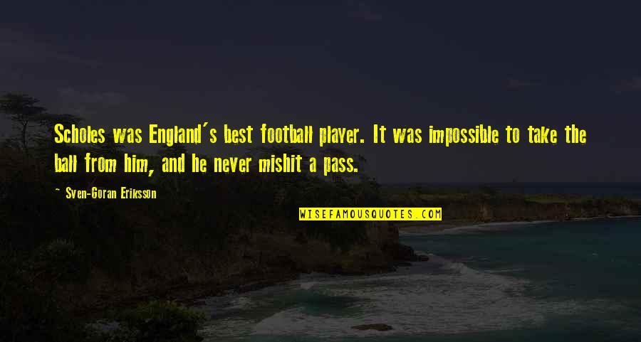 Goran Quotes By Sven-Goran Eriksson: Scholes was England's best football player. It was