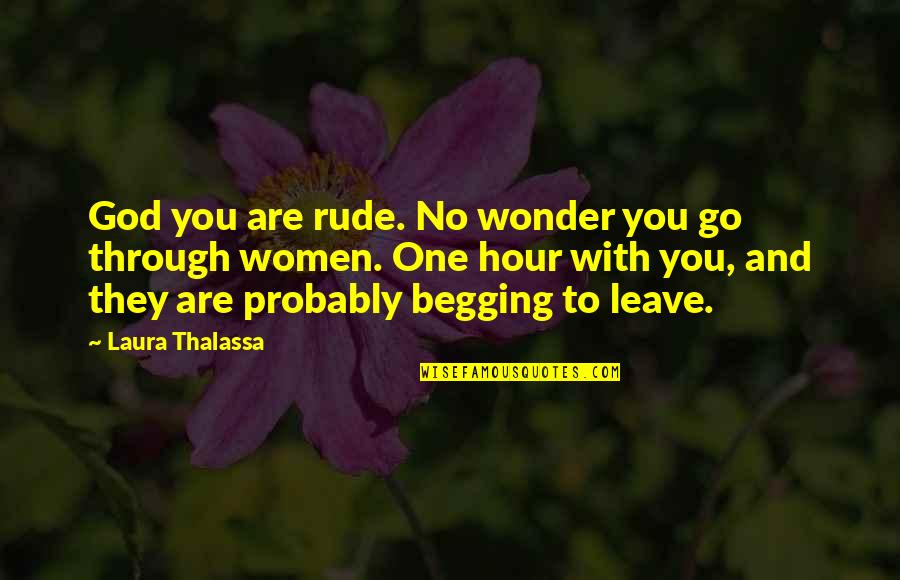 Gorana Babic Quotes By Laura Thalassa: God you are rude. No wonder you go