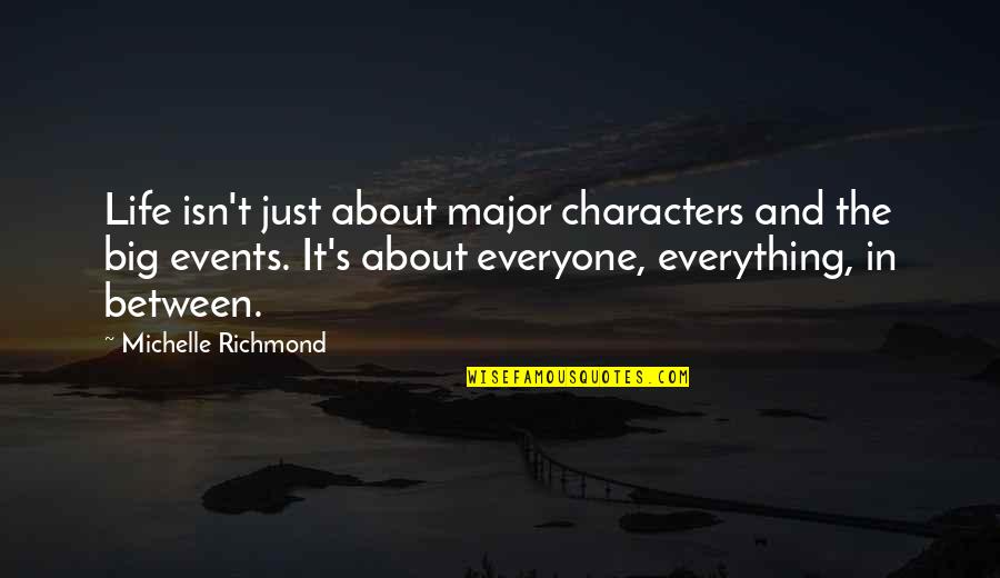Goranson Cpa Quotes By Michelle Richmond: Life isn't just about major characters and the Goranson Cpa Quotes By Michelle Richmond: Life isn't just about major characters and the