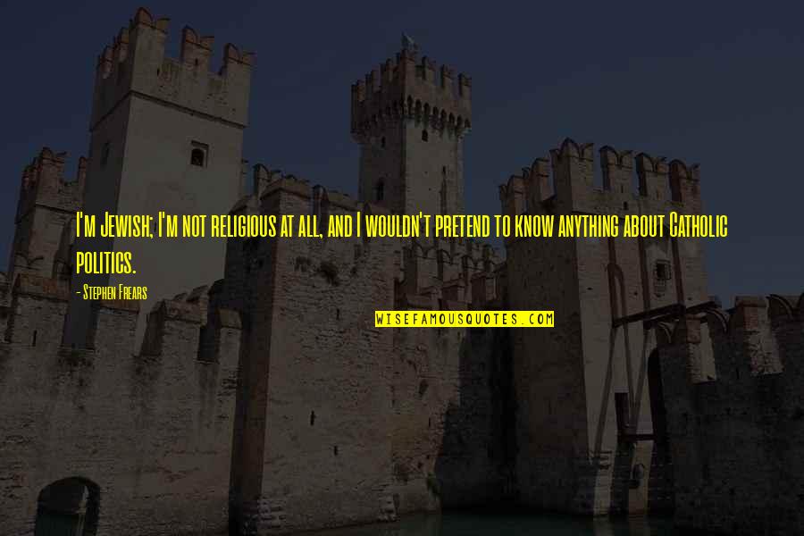 Goranson Cpa Quotes By Stephen Frears: I'm Jewish; I'm not religious at all, and Goranson Cpa Quotes By Stephen Frears: I'm Jewish; I'm not religious at all, and