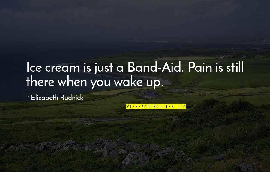 Goranson Of Roseanne Quotes By Elizabeth Rudnick: Ice cream is just a Band-Aid. Pain is Goranson Of Roseanne Quotes By Elizabeth Rudnick: Ice cream is just a Band-Aid. Pain is