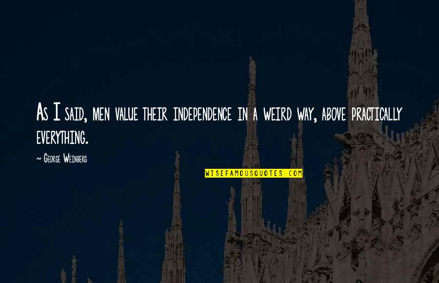 Gorant Candies Quotes By George Weinberg: As I said, men value their independence in
