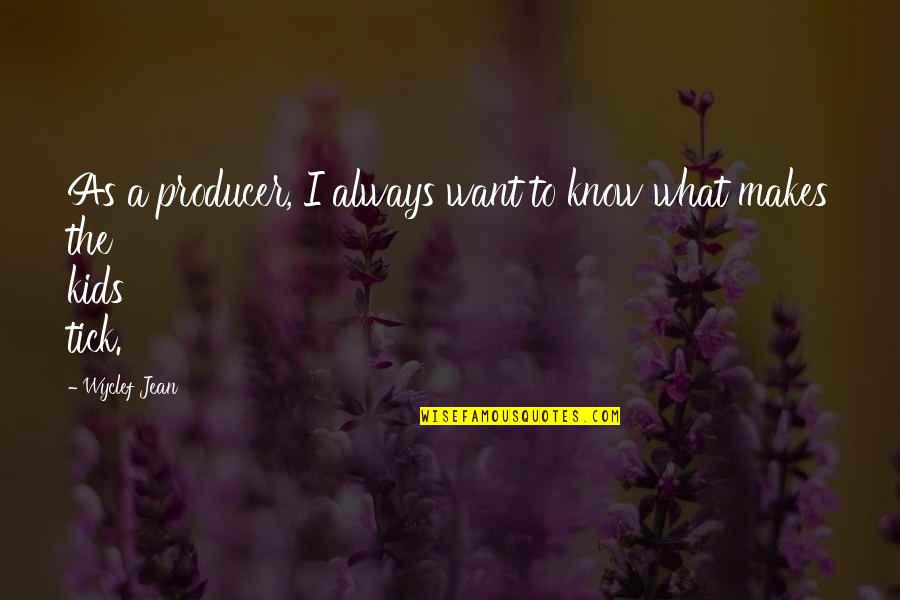 Gorant Candies Quotes By Wyclef Jean: As a producer, I always want to know