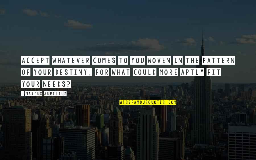 Goras Convenience Quotes By Marcus Aurelius: Accept whatever comes to you woven in the Goras Convenience Quotes By Marcus Aurelius: Accept whatever comes to you woven in the
