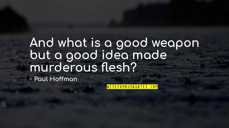 Goras Star Quotes By Paul Hoffman: And what is a good weapon but a