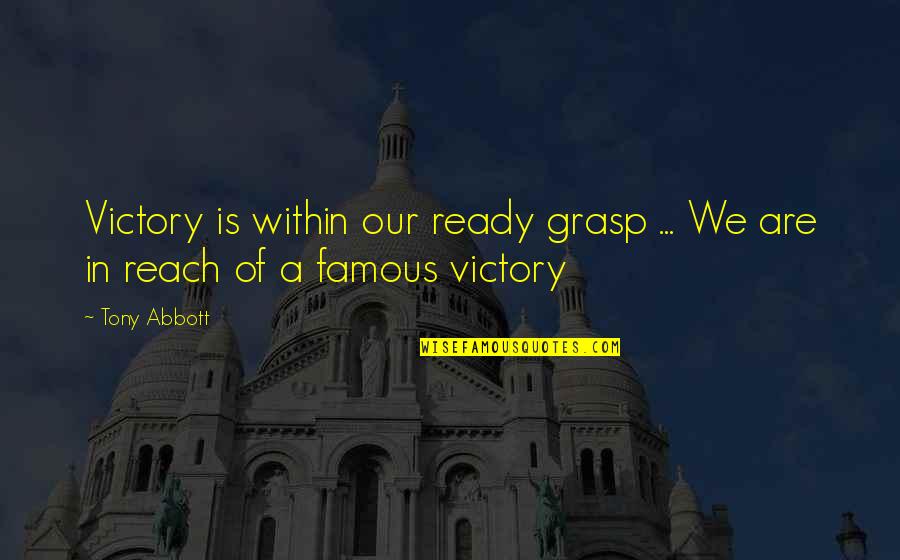 Gorbachev Glasnost Quotes By Tony Abbott: Victory is within our ready grasp ... We