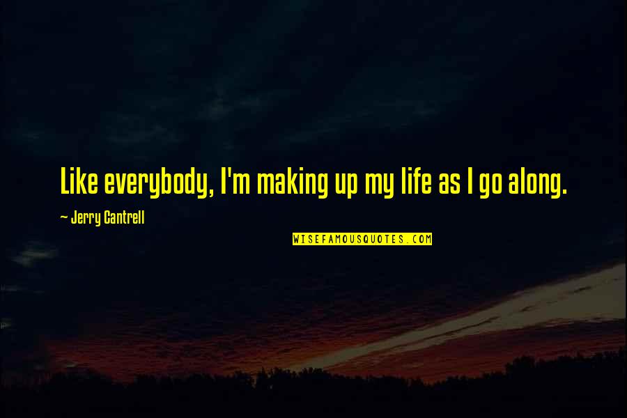 Gorbachev Reagan Quotes By Jerry Cantrell: Like everybody, I'm making up my life as