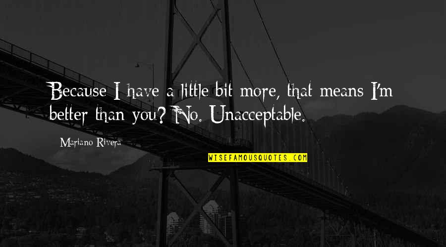 Gorbag Orc Quotes By Mariano Rivera: Because I have a little bit more, that