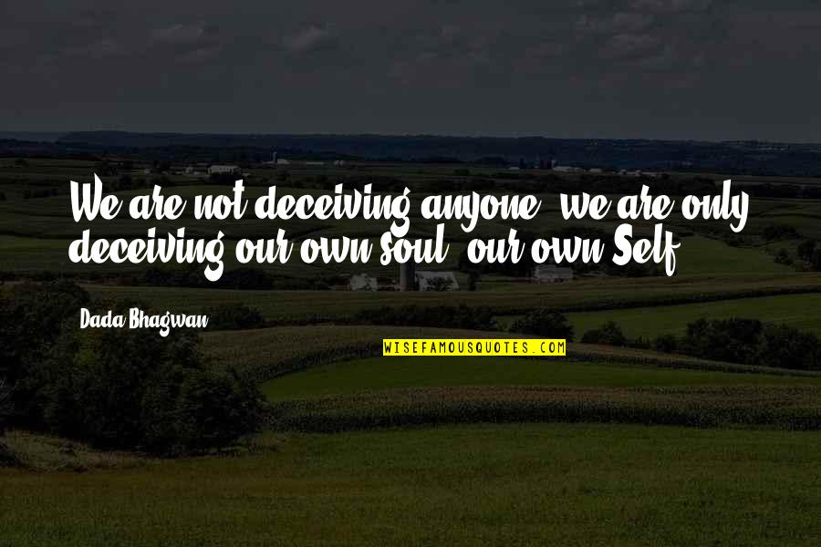 Gorbea Rug Quotes By Dada Bhagwan: We are not deceiving anyone, we are only