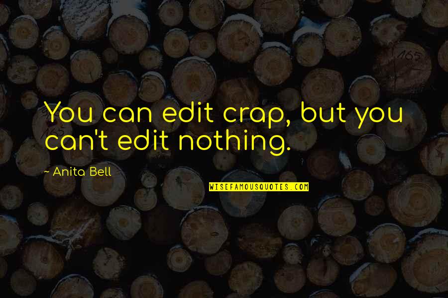 Gorben Quotes By Anita Bell: You can edit crap, but you can't edit