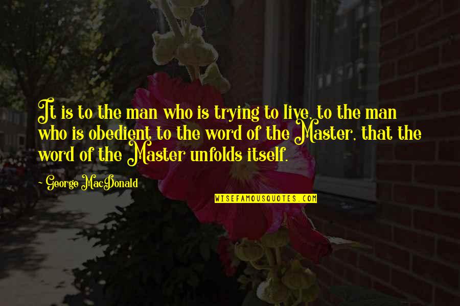 Gorben Quotes By George MacDonald: It is to the man who is trying