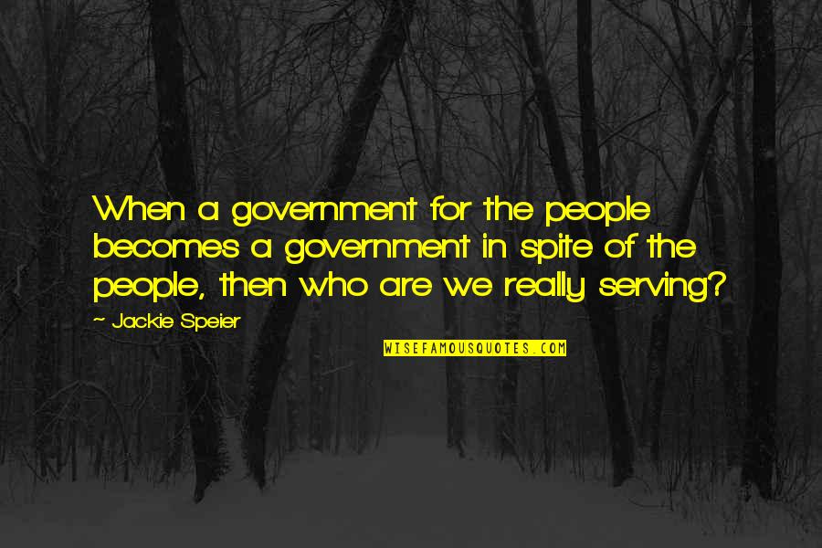 Gorben Quotes By Jackie Speier: When a government for the people becomes a