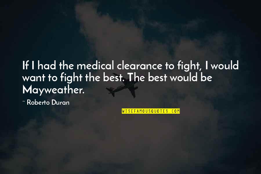 Gorben Quotes By Roberto Duran: If I had the medical clearance to fight,