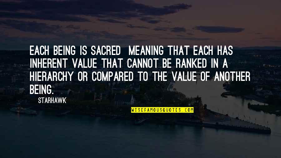Gord Bamford Quotes By Starhawk: Each being is sacred meaning that each has Gord Bamford Quotes By Starhawk: Each being is sacred meaning that each has