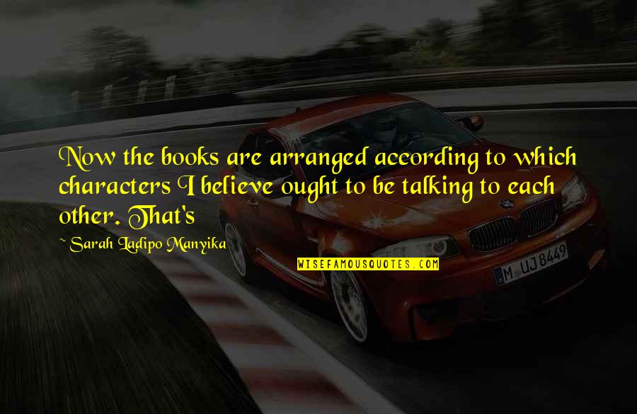 Gord Quotes By Sarah Ladipo Manyika: Now the books are arranged according to which Gord Quotes By Sarah Ladipo Manyika: Now the books are arranged according to which