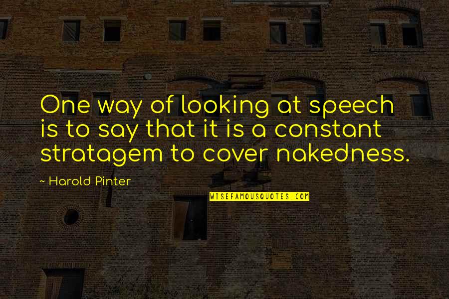 Gordana Biernat Quotes By Harold Pinter: One way of looking at speech is to Gordana Biernat Quotes By Harold Pinter: One way of looking at speech is to