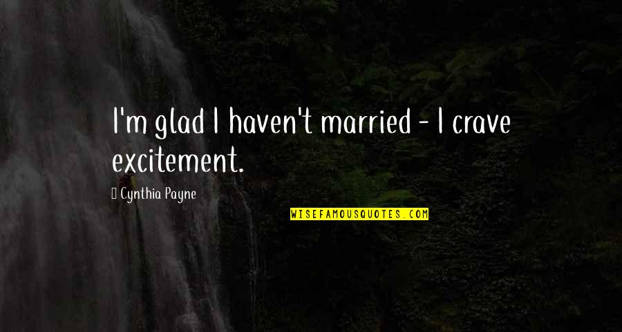 Gordeli Quotes By Cynthia Payne: I'm glad I haven't married - I crave