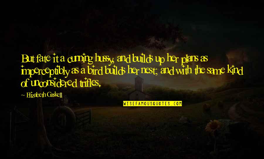 Gordeli Quotes By Elizabeth Gaskell: But fate it a cunning hussy, and builds