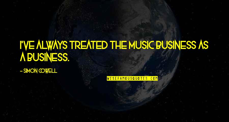 Gordeli Quotes By Simon Cowell: I've always treated the music business as a